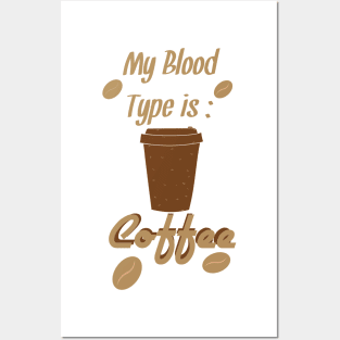 My Blood Type is Coffee Posters and Art